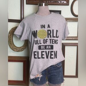 In A World Full Of Tens Be An Eleven Tee
